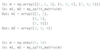 Write a function my_split_matrix(m), where m is an array, the output is a list [m1, m2] where m1 is...-1