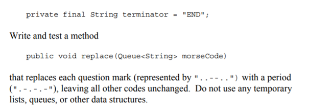 A Morse code message is represented in a program as a queue of strings. Each string consists of dots...