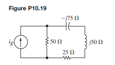 The current I g in the frequency-domain circuit shown in Fig. P10.19 is 50/0° mA(rms). a) Find the...