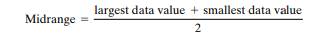 Midrange The midrange is also a measure of central tendency. It is computed by adding the smallest...