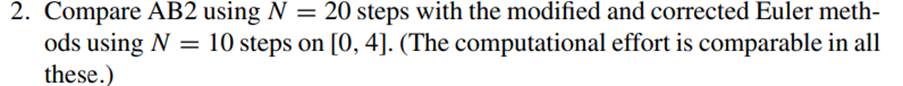 Repeat Exercise 2 for N = 40, 100, 200 for AB2 and N = 20, 50, 100 for the Runge–Kutta methods....