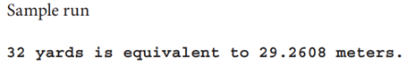 Write a function named yardsToMeters() that receives a number of yards as a float argument and...