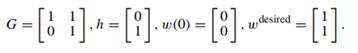 Let m = 2. Recall the discrete-time linear system case study from Section 4.2. Suppose that: Recall...-1