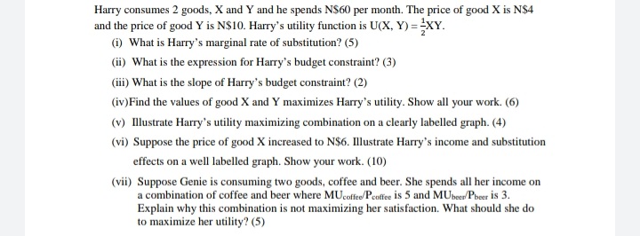 Harry consumes 2 goods, X and Y and he spends N$60 per month. The price of good X is N$4 and the...'s utility function is u(x, y) =