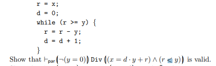 The program Div is supposed to compute the dividend of integers x by y; this is defined to be the...