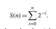 For any n = 0, let We want to show that S(n) is always less than 2, but becomes as close as we wish...