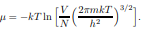 Use the relation µ = ?F/?N and the result (6.28) to show that the chemical potential of an ideal...-2