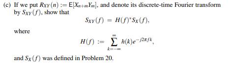 Suppose that where Xn is a discrete-time WSS process as defined in Problem 20, and h(n) is a...-4