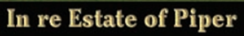 BACKGROUND AND FACTS • Gladys Piper died intestate (without a will). At the time of her death, she...