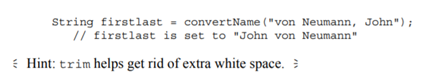 Suppose a string holds a person’s last name and first name, separated by a comma. Write a method...