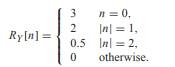 The output Yn of the smoothing filter in Example 11.5 has µY = 1 and autocorrelation function Y n is...-1