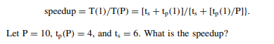 Amdahl’s law estimates the speedup from running a program on multiple processors. It uses the...