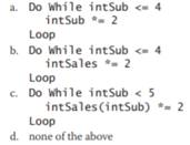 The intSales array is declared as follows: Dim intSales() As Integer = {10000, 12000, 900, 500,...-1