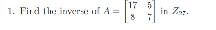 Encipher the word “MATH” using the matrix A of Exercise 1 above as the enciphering matrix in the...