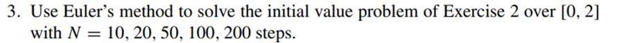 Tabulate the errors in the approximate values of y (2) in Exercise 3. Verify that their errors...