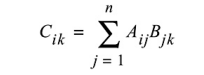 Given two matrices A ij and B jk the product C ik can be calculated with the following equation:...-1