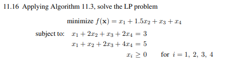 (a) Apply the algorithm developed in Prob. 12.12 to the LP problem in Prob. 11.16. (b) Compare the...-3