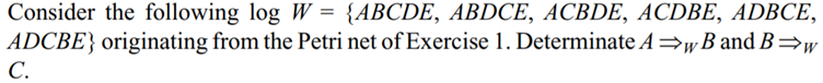 Exercise 1 Consider the Petri net shown in Figure 10.13. (1) Determine the event log with all...-1