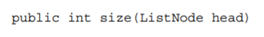 Write a method That returns the number of nodes in the list referred to by head: (a) using a for...