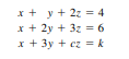 Determine for which values of c and k the following system has (a) no solution, (b) a unique...-1