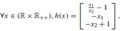 Consider the function h : (R × R++) ? R3 defined by: and consider the feasible region S = {x ? (R ×...-1