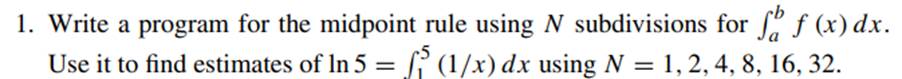 Repeat the computation of Exercise 1 for Simpson’s rule with N=2, 4, 8, 16, 32. Use the results to...-2