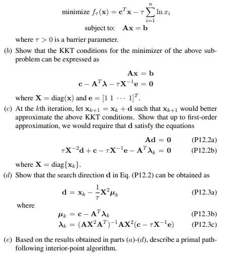 Develop a primal path-following interior-point algorithm for the primal LP problem in Eq. (12.1) in...-1