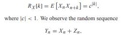 Let Xn be a wide sense stationary random sequence with expected value E[Xn ] = 0 and autocorrelation...