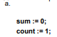 Each part of this problem contains a design with a while loop. Assume that sum references a...-1