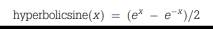 The hyperbolic sine for an argument x is defined as Write an anonymous function to implement this....-1