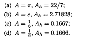 In each problem below, A is the exact value, and Ah is an approximation to A. Find the absolute...