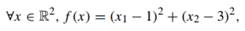 Consider Problem (2.13) from Section 2.3.2.2, where f : R2 ? R, was defined by but change the...-1