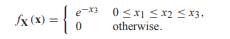 The random vector X has PDF Find the marginal PDFs fX 1 (x 1 ), fX 2 (x 2 ), and fX 3 (x 3 ).