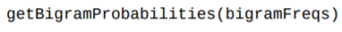 Write a function that returns a new dictionary containing, for each bigram in bigramFreqs, the...