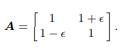 Let (a) What is the determinant of A? (b) In floating-point arithmetic, for what range of values of...-1