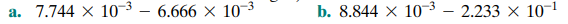 Show how the following floating-point additions are performed (where significands are truncated to 4...-2