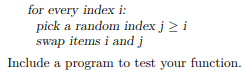 Requires Exercise 19.) Write a function myshuffle(items) that shuffles the list items without using...