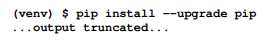 As the first step, we will upgrade the pip tool. In a Terminal window, run the following command,...