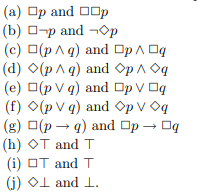 For each of the following pairs of formulas, can you find a model and a world in it which...