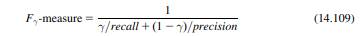 Prove that Eq. (14.109) provides a mathematically sound way of combining precision and recall into a...