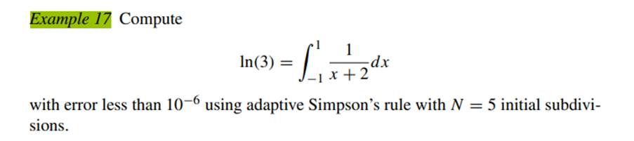 Use adaptive Simpson’s rule quadrature with the interval being continually split to evaluate the...