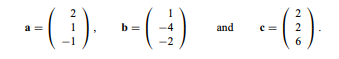 Given are the vectors (a) Find vectors a + b - c, a + 3b, b - 4a + 2c, a + 3(b - 2c). (b) For which...