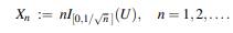 Let U ~ uniform[0,1], and put Does X n converge in probability to zero?