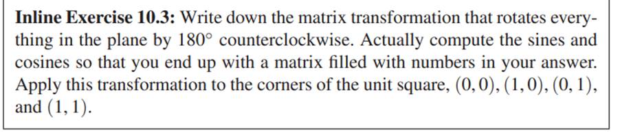 Write down the matrix for a uniform scale by -1. How does your answer relate to your answer to...