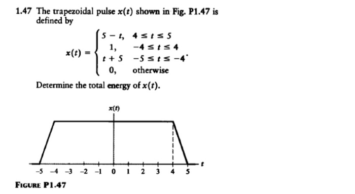 trapezoidal pulse x(t) shown in Fig. P1.47 is defined by 5- 4 sts5 J 1, -4 sts 4 + 5 -5 sts-4 0,...