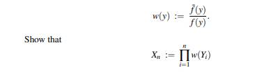 Let Y 1 ,Y 2 ,... be i.i.d. with common density f(y), and let ˜f(y) be another density. Put is a...