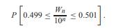 Let Wn denote the number of ones in 10 n independent transmitted bits with each bit equally likely...-1