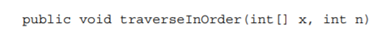 Write and test a method that would traverse in order a heap of integers with n nodes and with the...