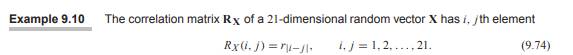 Continuing Example 9.10, the 21-dimensional vector X has correlation matrix RX with i, jth element...-2