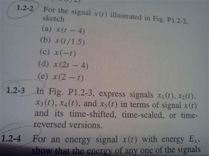 For the signal x(t) illustrated in Fig. P1.2-2, Sketch x(t-4) x(t/1.5) x(-t) x(2t-4) x(2-t) In Fig....-1